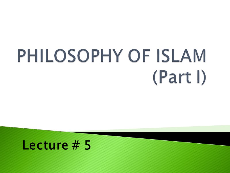 PHILOSOPHY OF ISLAM (Part I)  Lecture # 5